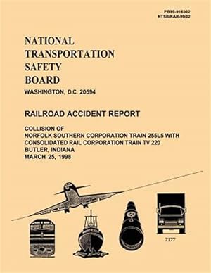 Seller image for Collision of Norfolk Southern Corporation Train 255l5 With Consolidated Rail Corporation Train TV 220 Butler, Indiana March 25, 1998 : Railroad Accident Report for sale by GreatBookPrices