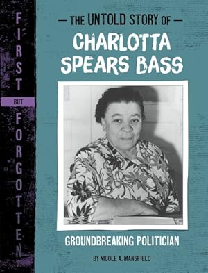 Bild des Verkufers fr Untold Story of Charlotta Spears Bass : Groundbreaking Politician zum Verkauf von GreatBookPrices