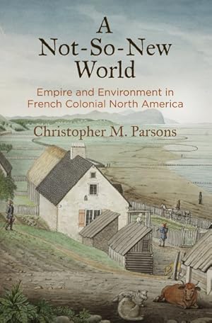 Immagine del venditore per Not-so-new World : Empire and Environment in French Colonial North America venduto da GreatBookPrices