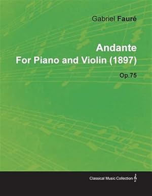 Seller image for Andante by Gabriel Faur for Piano and Violin (1897) Op.75 for sale by GreatBookPrices