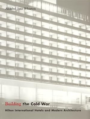 Seller image for Building the Cold War : Hilton International Hotels and Modern Architecture for sale by GreatBookPrices