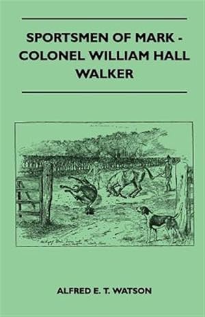 Seller image for Sportsmen Of Mark - Colonel William Hall Walker for sale by GreatBookPrices