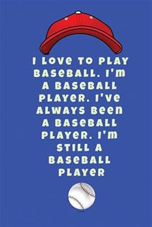 Immagine del venditore per I love to play baseball. I'm a baseball player. I've always been a baseball player. I'm still a baseball player venduto da GreatBookPrices