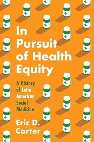 Image du vendeur pour In Pursuit of Health Equity : A History of Latin American Social Medicine mis en vente par GreatBookPrices