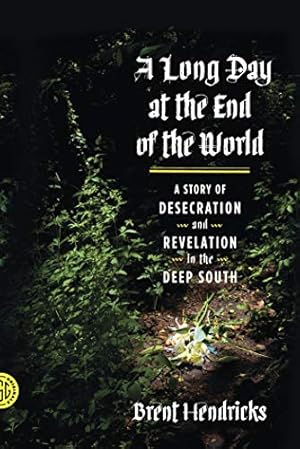 Seller image for Long Day at the End of the World: A Story of Desecration and Revelation in the Deep South for sale by WeBuyBooks