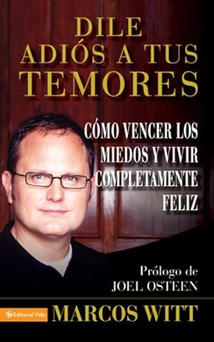 Bild des Verkufers fr Dile adios a tus temores/ Say Goodbye to your Fears : Como Vencer Los Miedos Y Vivir Completamente Feliz -Language: Spanish zum Verkauf von GreatBookPrices