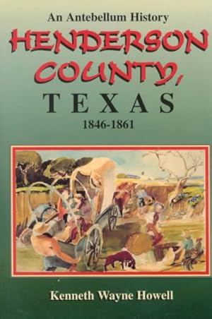 Immagine del venditore per Henderson County, Texas : An Antebellum History, 1846-1861 venduto da GreatBookPrices