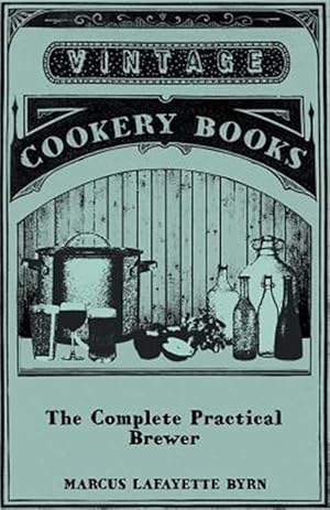 Seller image for The Complete Practical Brewer; Or, Plain for sale by GreatBookPrices