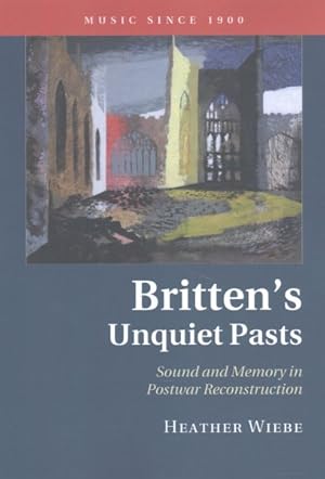 Seller image for Britten's Unquiet Pasts : Sound and Memory in Postwar Reconstruction for sale by GreatBookPrices