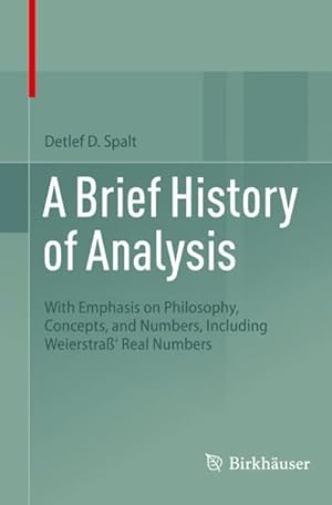 Imagen del vendedor de A Brief History of Analysis : With Emphasis on Philosophy, Concepts, and Numbers, Including Weierstra' Real Numbers a la venta por GreatBookPrices