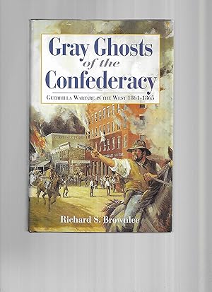 GRAY GHOSTS OF THE CONFEDERACY: Guerrilla Warfare In The West 1861~1865