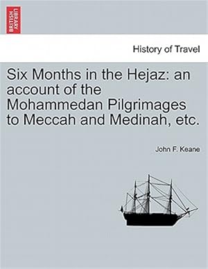 Seller image for Six Months in the Hejaz: an account of the Mohammedan Pilgrimages to Meccah and Medinah, etc. for sale by GreatBookPrices