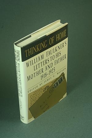 Seller image for Thinking of home: William Faulkner's letters to his mother and father, 1918-1925. Edited by James G. Watson for sale by Steven Wolfe Books