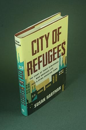 Seller image for City of refugees: the story of three newcomers who breathed life into a dying American town. for sale by Steven Wolfe Books