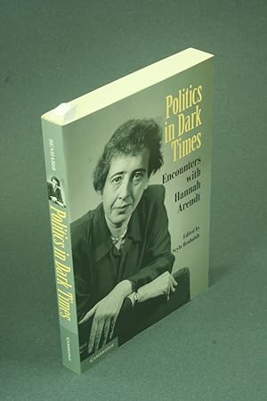 Seller image for Politics in dark times: encounters with Hannah Arendt - COPY WITH MARKINGS. Edited by Seyla Benhabib : with assistance of Roy T. Tsao, Peter J. Verovs?ek for sale by Steven Wolfe Books