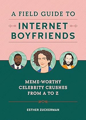 Imagen del vendedor de A Field Guide to Internet Boyfriends: Meme-Worthy Celebrity Crushes from A to Z a la venta por WeBuyBooks