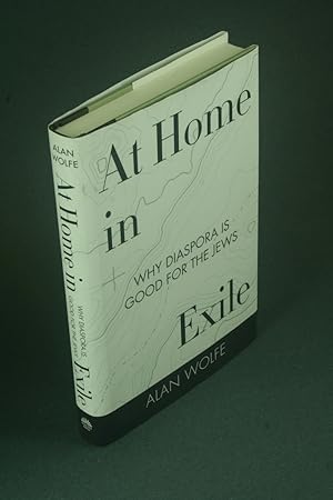 Imagen del vendedor de At home in exile: why diaspora is good for the Jews. a la venta por Steven Wolfe Books