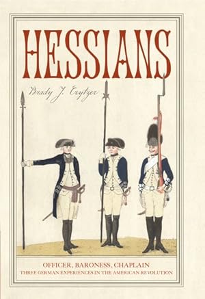 Image du vendeur pour Hessians : Officer, Baroness, Chaplain - Three German Experiences in the American Revolution mis en vente par GreatBookPrices