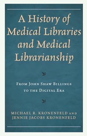 Imagen del vendedor de History of Medical Libraries and Medical Librarianship : From John Shaw Billings to the Digital Era a la venta por GreatBookPrices