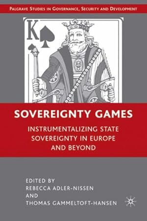 Bild des Verkufers fr Sovereignty Games : Instrumentalizing State Sovereignty in Europe and Beyond zum Verkauf von GreatBookPrices