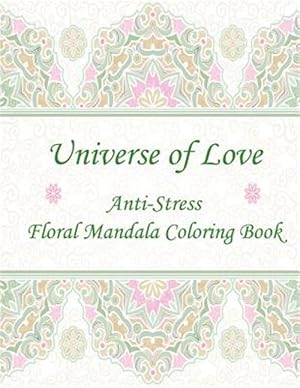 Seller image for Universe of Love : Anti-stress Floral Mandala Coloring Book for sale by GreatBookPrices