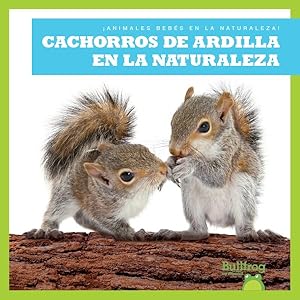 Imagen del vendedor de Cachorros de ardilla en la naturaleza/ Squirrel Kits in the Wild -Language: Spanish a la venta por GreatBookPrices