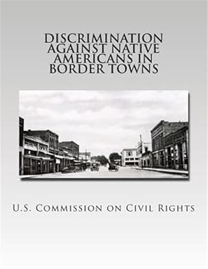 Image du vendeur pour Discrimination Against Native Americans in Border Towns mis en vente par GreatBookPrices