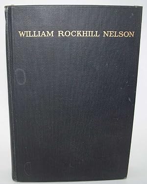 Imagen del vendedor de William Rockhill Nelson: The Story of a Man a Newspaper and a City a la venta por Easy Chair Books