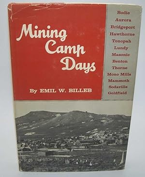 Seller image for Mining Camp Days: Bodie, Aurora, Bridgeport, Hawthorne, Tonopah, Lundy, Masonic, Benton, Thorne, Mono Mills, Mammoth, Sodaville, Goldfield for sale by Easy Chair Books