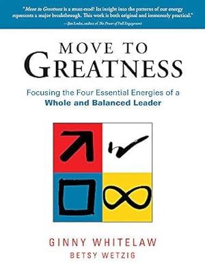 Image du vendeur pour Move to Greatness: Focusing the Four Essential Energies of a Whole and Balanced Leader mis en vente par WeBuyBooks