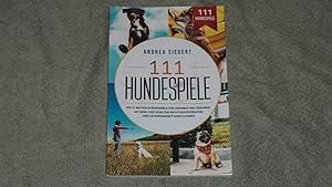 111 Hundespiele: Die 111 besten Hundespiele für drinnen und draußen. Mit Spiel und Spaß zur richt...