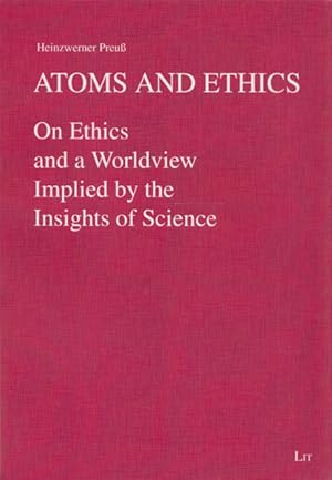 Imagen del vendedor de Atoms and Ethics: On Ethics and a Worldview Implied by the Insights of Science. a la venta por Buch von den Driesch