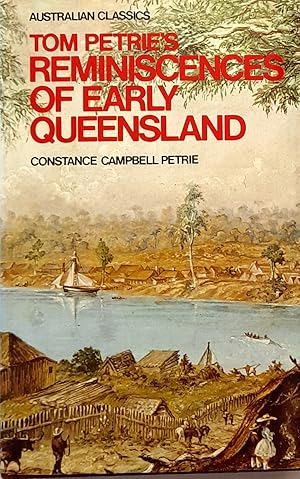 Tom Petrie's Reminiscences of Early Queensland - Dating from 1837 (Australian classics).