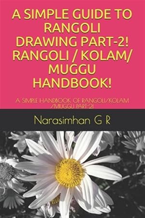 Seller image for A Simple Guide to Rangoli Drawing Part-2! Rangoli / Kolam/ Muggu Handbook!: A Simple Handbook of Rangoli/Kolam /Muggu Part-2! for sale by GreatBookPrices