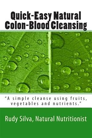 Seller image for Quick-easy Natural Colon-blood Cleansing : A Simple Cleanse Using Fruits, Vegetables and Nutrients for sale by GreatBookPrices