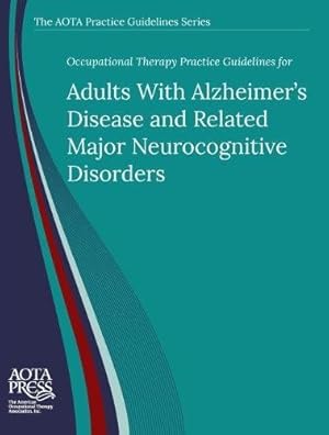 Seller image for Occupational Therapy Practice Guidelines for Adults with Alzheimer's Disease and Related Major Neurocognitive Disorders (The AOTA Practice Guidelines Series) for sale by Lake Country Books and More