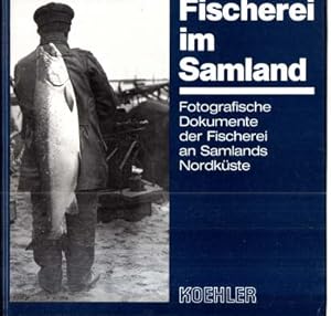 Fischerei im Samland. Fotografische Dokumente der Fischerei an Samlands Nordküste 1926-1928. Text...