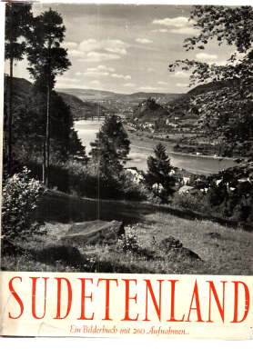 Sudetenland. Ein Bilderbuch mit 268 Aufnahmen. Textbeiträge: Franz Höller, Emil Franzel und Reinh...