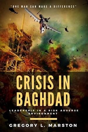 Imagen del vendedor de Crisis in Baghdad : Leadership in a Risk Adverse Environment a la venta por GreatBookPrices