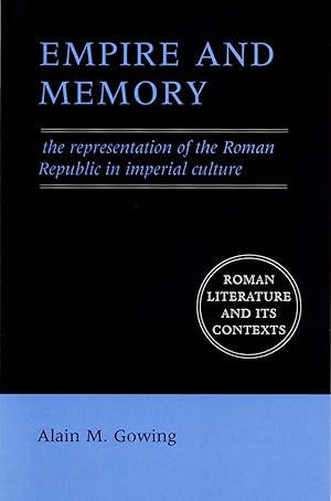 Empire and Memory: The Representation of the Roman Republic in Imperial Culture Roman Literature ...