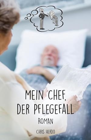 Bild des Verkufers fr Mein Chef, der Pflegefall zum Verkauf von Rheinberg-Buch Andreas Meier eK