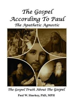 Immagine del venditore per Gospel According to Paul the Apathetic Agnostic : The Gospel Truth About the Gospel venduto da GreatBookPrices