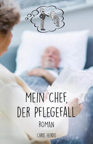 Bild des Verkufers fr Mein Chef, der Pflegefall zum Verkauf von BuchWeltWeit Ludwig Meier e.K.
