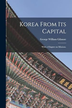Bild des Verkufers fr Korea From Its Capital: With a Chapter on Missions. zum Verkauf von moluna