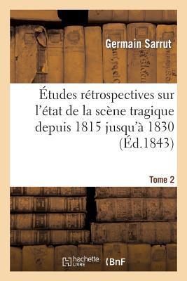 Bild des Verkufers fr Etudes Retrospectives Sur l\ Etat de la Scene Tragique Depuis 1815 Jusqu\ a 1830. Tome 2 zum Verkauf von moluna