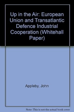 Bild des Verkufers fr Up in the Air: European Union and Transatlantic Defence Industrial Cooperation (Whitehall Paper S.) zum Verkauf von WeBuyBooks