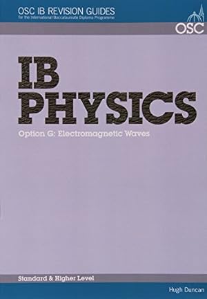 Bild des Verkufers fr IB Physics - Option G: Electromagnetic Waves: Standard and Higher Level (OSC IB Revision Guides for the International Baccalaureate Diploma) zum Verkauf von WeBuyBooks