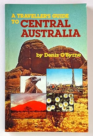 A Traveller’s Guide to Central Australia by Denis O’Byrne