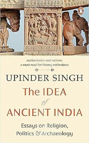 Bild des Verkufers fr The Idea of Ancient India: Essays on Religion, Politics and Archaeology zum Verkauf von Vedams eBooks (P) Ltd