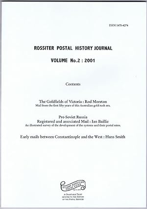 Seller image for ROSSITER POSTAL HISTORY JOURNAL - VOLUME No. 2: 2001. The Goldfields of Victoria. Pre-Soviet Russia registered and associated mail & Early mails between Constantinople and the west. for sale by Pennymead Books PBFA